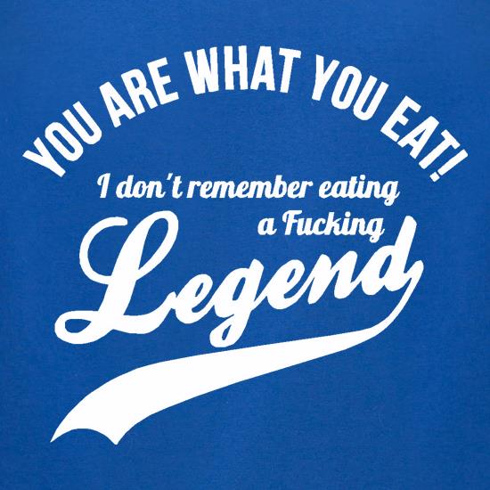 you are what you eat i don't remember eating a fucking legend t shirt